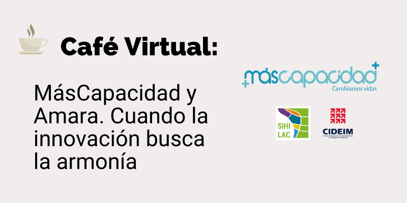 Café Virtual: MásCapacidad y Amara. Cuando la innovación busca la armonía