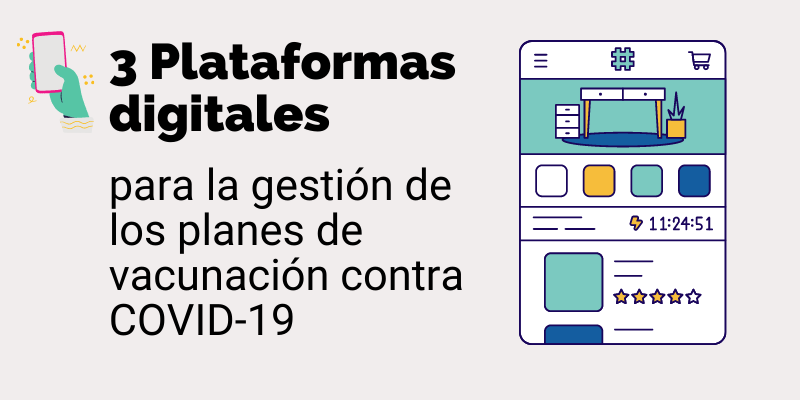 3 Plataformas digitales para la gestión de los planes de vacunación contra COVID-19