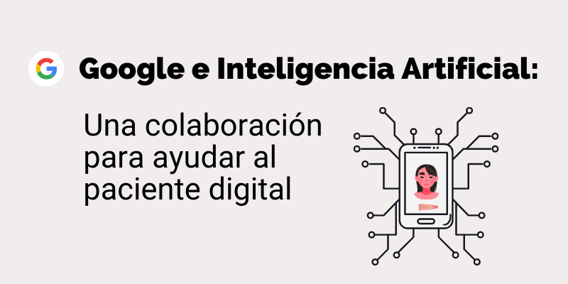 Google e Inteligencia Artificial: Una colaboración para ayudar al paciente digital