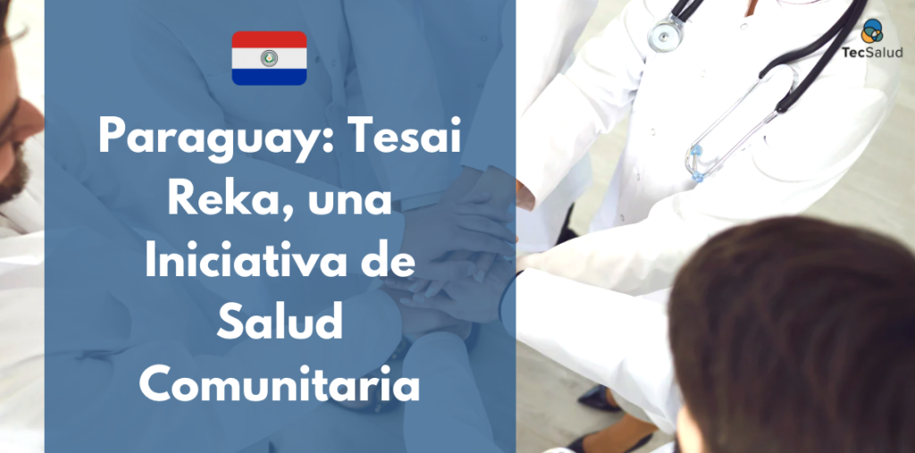 Paraguay: Tesai Reka, una Iniciativa de Salud Comunitaria