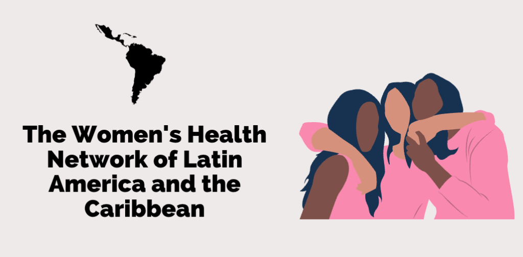 The Women's Health Network of Latin America and the Caribbean: A tech-forward, cross-border organization to follow and learn from.